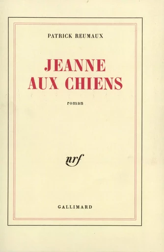 Jeanne aux chiens - Patrick Reumaux - GALLIMARD