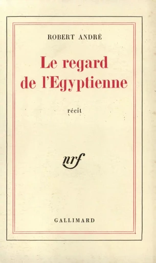 Le Regard de l'Égyptienne - Robert André - GALLIMARD