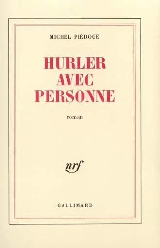 Hurler avec personne - Michel Piédoue - GALLIMARD