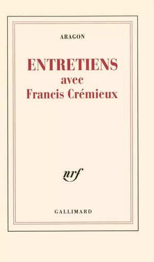 Entretiens - Francis Crémieux, Louis Aragon - GALLIMARD