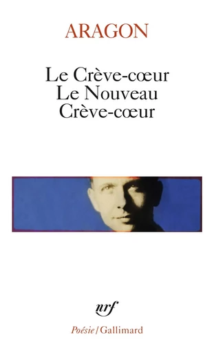 Le Crève-coeur - Le Nouveau Crève-coeur - Louis Aragon - GALLIMARD