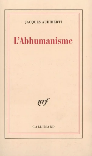 L'Abhumanisme - Jacques Audiberti - GALLIMARD