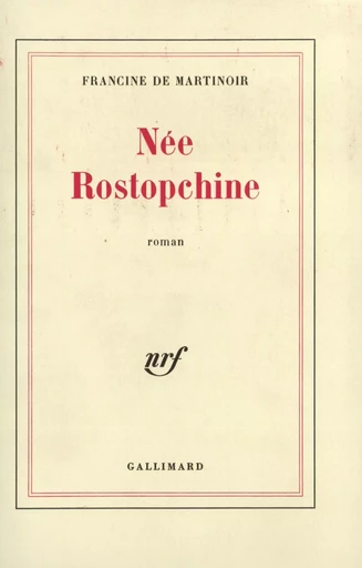 Née Rostopchine - Francine de Martinoir - GALLIMARD