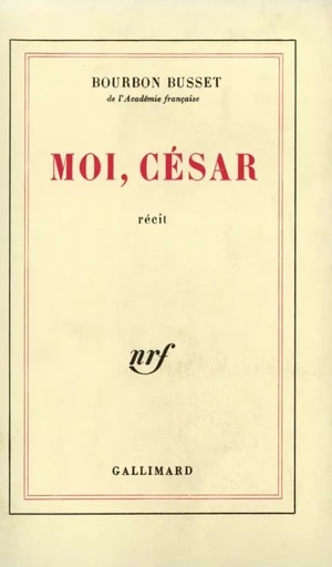 Moi, César - Jacques deBourbon Busset - GALLIMARD