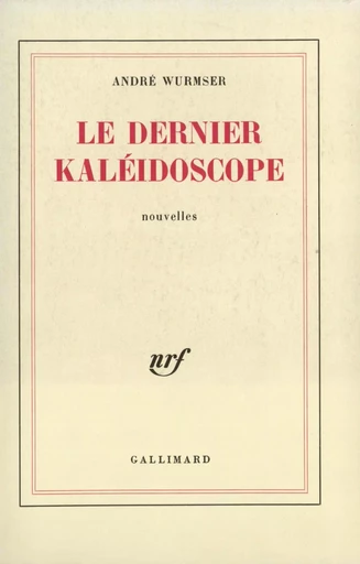 Le dernier kaléidoscope - André Wurmser - GALLIMARD