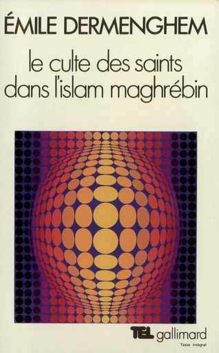 Le Culte des saints dans l'Islam maghrébin - Emile Dermenghem - GALLIMARD