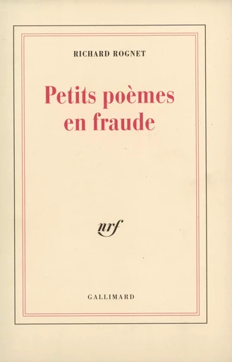 Petits poèmes en fraude - Richard Rognet - GALLIMARD