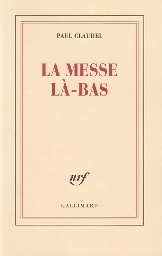 La Messe là-bas - Paul Claudel - GALLIMARD