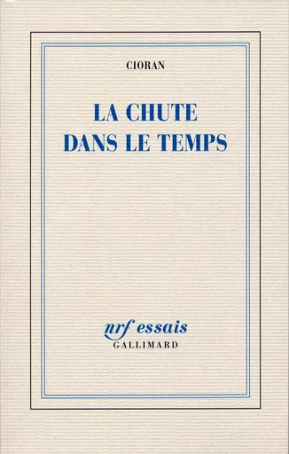 La Chute dans le temps - Emile-Michel Cioran - GALLIMARD