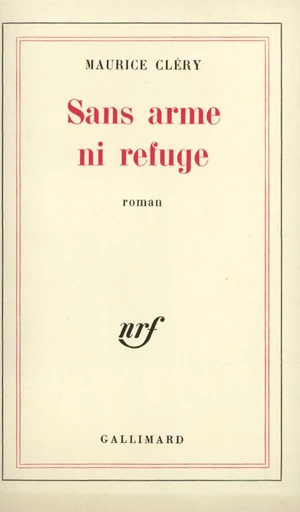 Sans arme ni refuge - Maurice Cléry - GALLIMARD