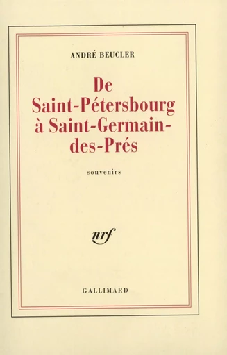 De Saint-Pétersbourg à Saint-Germain-des-Prés - André Beucler - GALLIMARD