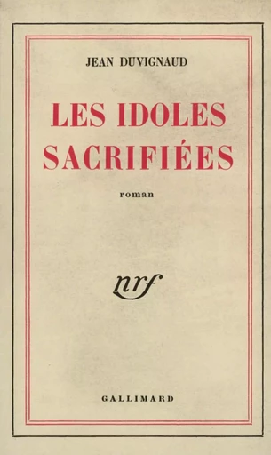 Les Idoles sacrifiées - Jean Duvignaud - GALLIMARD