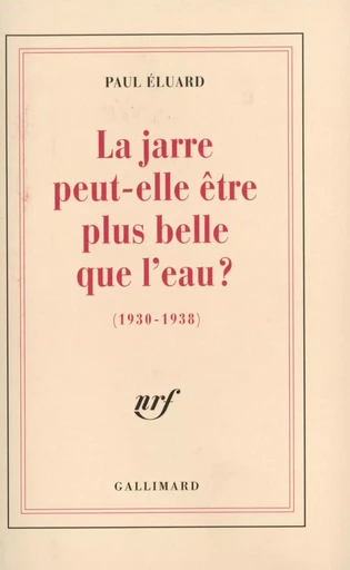 La jarre peut-elle être plus belle que l'eau ? - Paul ELUARD - GALLIMARD