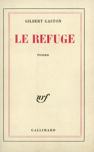 Le Refuge - Gilbert Gaston - GALLIMARD