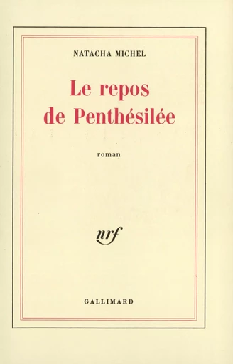 Le Repos de Penthésilée - Natacha Michel - GALLIMARD