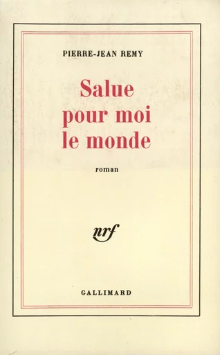 Salue pour moi le monde - Pierre-Jean Remy - GALLIMARD