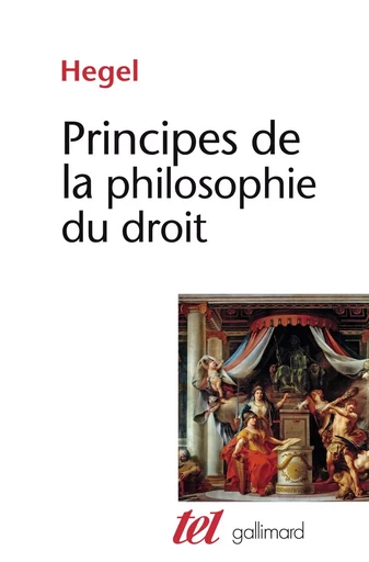 Principes de la philosophie du droit - G.W.F. HEGEL - GALLIMARD