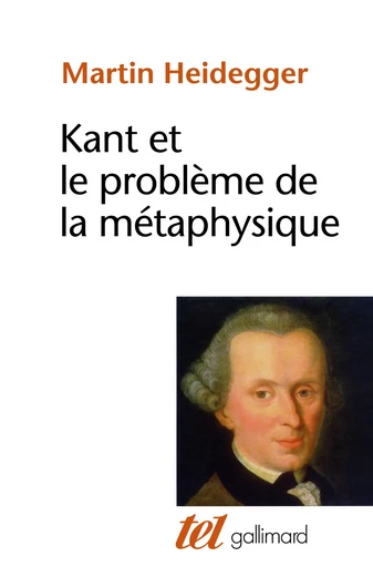 Kant et le problème de la métaphysique - Martin Heidegger - GALLIMARD