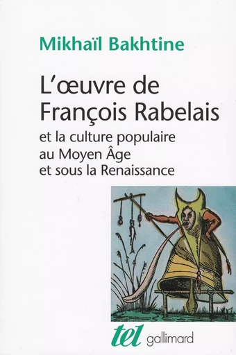 L'oeuvre de François Rabelais et la culture populaire au Moyen Âge et sous la Renaissance - Mikhaïl Bakhtine - GALLIMARD