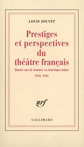 Prestiges et perspectives du théâtre français - Louis Jouvet - GALLIMARD