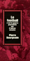 Le football, c'est la guerre poursuivie par d'autres moyens