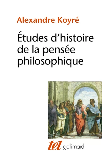 Études d'histoire de la pensée philosophique - Alexandre Koyré - GALLIMARD