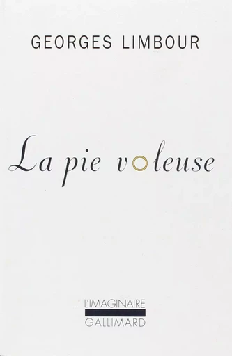 La Pie voleuse - Georges Limbour - GALLIMARD