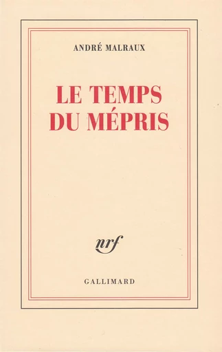 Le Temps du Mépris - André MALRAUX - GALLIMARD