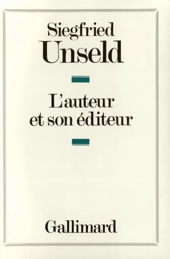 L'auteur et son éditeur - Siegfried Unseld - GALLIMARD