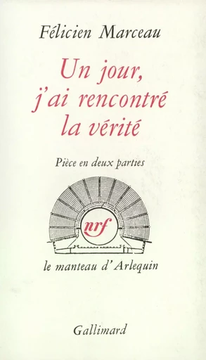 Un jour, j'ai rencontré la vérité - Félicien Marceau - GALLIMARD