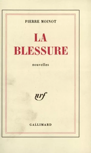 La blessure - Pierre Moinot - GALLIMARD