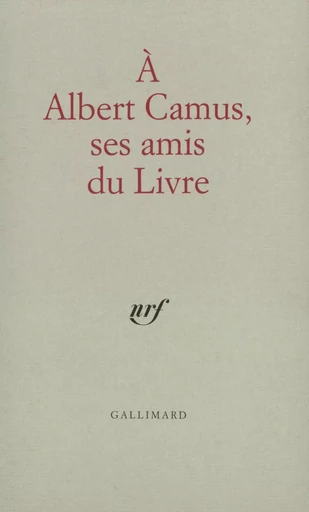 À Albert Camus, ses amis du livre -  Collectifs - GALLIMARD