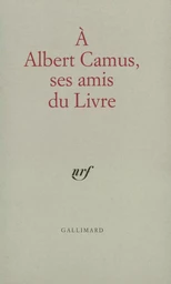 À Albert Camus, ses amis du livre