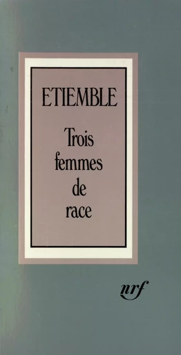 Trois femmes de race -  Étiemble - GALLIMARD