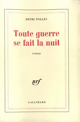 Toute guerre se fait la nuit - HENRI Pollès - GALLIMARD