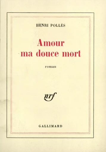 Amour ma douce mort ou Une veuve pas si moderne - HENRI Pollès - GALLIMARD