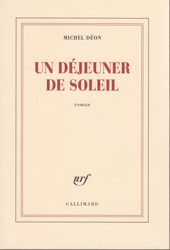 Un déjeuner de soleil - Michel Déon - GALLIMARD