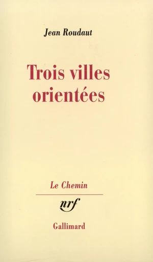 Trois villes orientées - Jean Roudaut - GALLIMARD