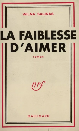 La faiblesse d'aimer - Wilna Salinas - GALLIMARD