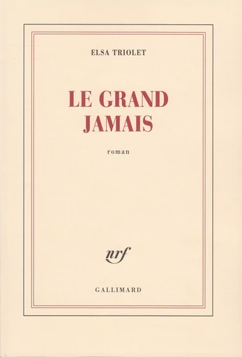 Le grand jamais - Elsa Triolet - GALLIMARD