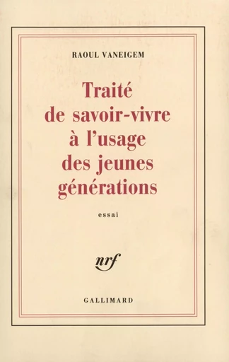 Traité de savoir-vivre à l'usage des jeunes générations - Raoul Vaneigem - GALLIMARD