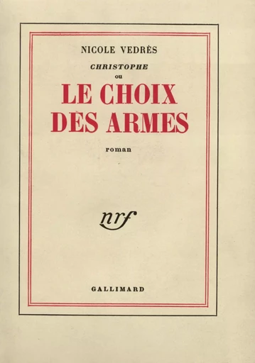 Christophe ou Le choix des armes - Nicole Vedrès - GALLIMARD