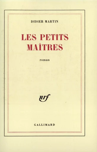 Les petits maîtres - Didier Martin - GALLIMARD