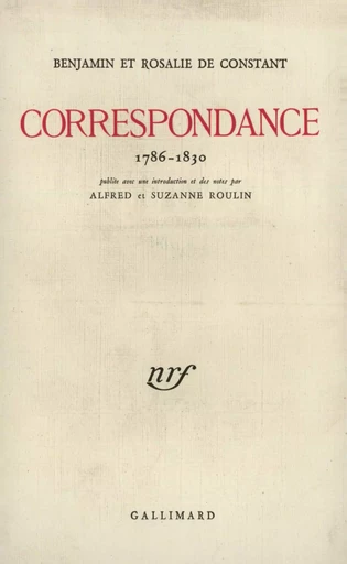 Correspondance - Benjamin Constant, Rosalie de Constant - GALLIMARD