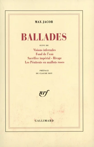 Ballades / Visions infernales /Fond de l'eau /Sacrifice impérial /Rivage /Les Pénitents en maillots roses - MAX JACOB - GALLIMARD