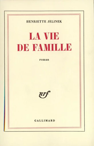 La Vie de famille - Henriette Jelinek - GALLIMARD