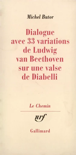 Dialogue avec 33 variations de Ludwig van Beethoven sur une valse de Diabelli - Michel Butor - GALLIMARD