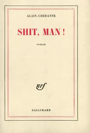 Shit, man ! -  Alain-Chedanne - GALLIMARD