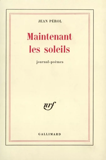 Maintenant les soleils - Jean Pérol - GALLIMARD