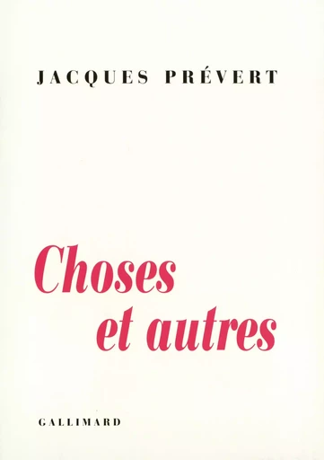 Choses et autres - Jacques PREVERT - GALLIMARD